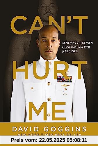 Can't Hurt Me: Beherrsche deinen Geist und erreiche jedes Ziel. Deutsche Ausgabe. Über 5 Millionen verkaufte Exemplare weltweit