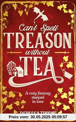 Can't Spell Treason Without Tea: A Cosy Fantasy Steeped In Love (Tomes & Tea)