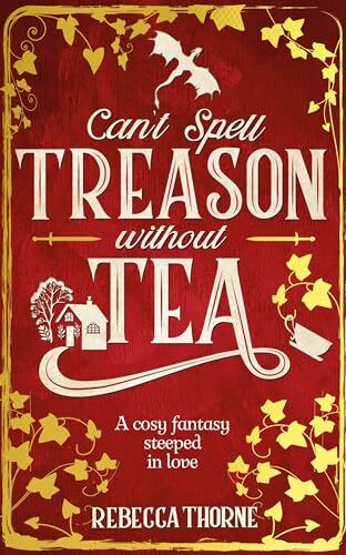 Can't Spell Treason Without Tea: A heart-warming cosy fantasy and an instant Sunday Times best... Can't Spell Treason Without Tea: A heart-warming cosy fantasy and an instant Sunday Times best...