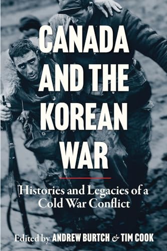 Canada and the Korean War: Histories and Legacies of a Cold War Conflict (Studies in Canadian Military History) von University of British Columbia Press