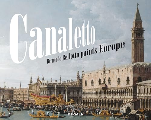 Canaletto: Bernardo Bellotto paints Europe