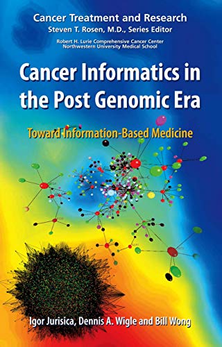 Cancer Informatics in the Post Genomic Era: Toward Information-Based Medicine (Cancer Treatment and Research, 137, Band 137)