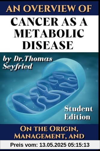Cancer as a Metabolic Disease: On the Origin, Management and Prevention of Cancer. Student Edition Cancer as a Metabolic Disease: On the Origin, Management and Prevention of Cancer. Student Edition