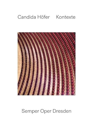 Candida Höfer: Kontexte. Semper Oper Dresden: Staatliche Kunstsammlung Dresden