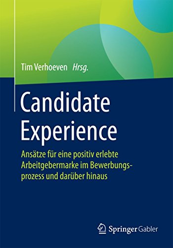 Candidate Experience: Ansätze für eine positiv erlebte Arbeitgebermarke im Bewerbungsprozess und darüber hinaus von Springer Gabler