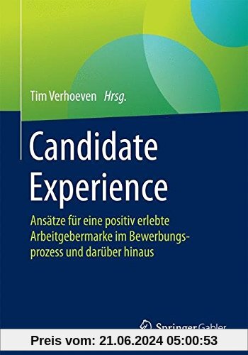 Candidate Experience: Ansätze für eine positiv erlebte Arbeitgebermarke im Bewerbungsprozess und darüber hinaus