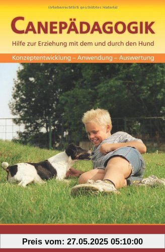 Canepädagogik: Hilfe zur Erziehung mit dem und durch den Hund