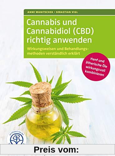 Cannabis und Cannabidiol (CBD) richtig anwenden: Wirkungsweisen und Behandlungsmethoden verständlich erklärt. Hanf und ätherische Öle wirkungsvoll ... Gesundheit.