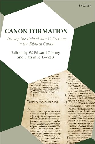 Canon Formation: Tracing the Role of Sub-Collections in the Biblical Canon von T&T Clark