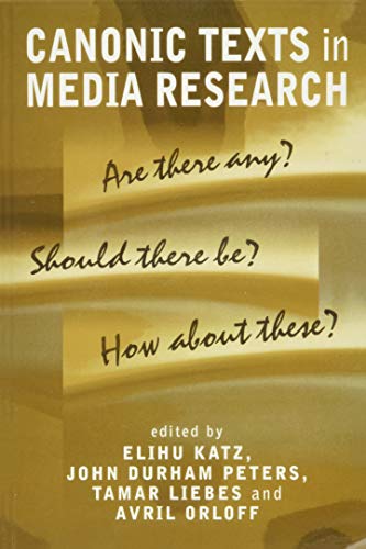 Canonic Texts in Media Research: Are There Any? Should There be Any? How About These?: Are There Any? Should There Be? How about These? von Polity Press