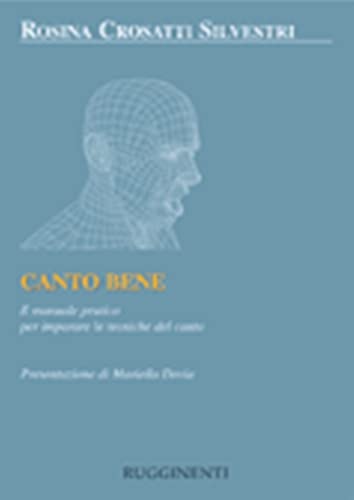 Canto bene. Il manuale pratico per la tecnica del canto