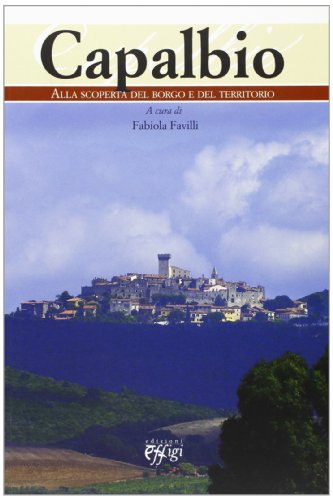 Capalbio. Alla scoperta del borgo e del territorio Capalbio. Alla scoperta del borgo e del territorio von C&P Adver Effigi