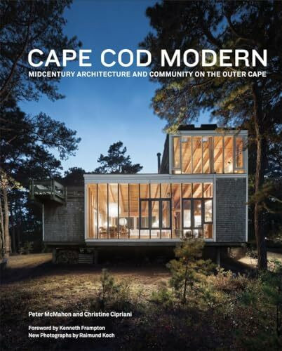 Cape Cod Modern: Mid-Century Architecture and Community on the Outer Cape Cape Cod Modern: Mid-Century Architecture and Community on the Outer Cape