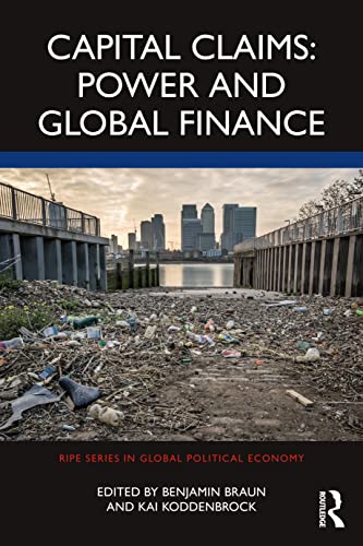 Capital Claims: Power and Global Finance (Ripe Series in Global Political Economy) von Routledge