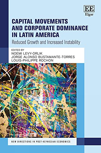 Capital Movements and Corporate Dominance in Latin America: Reduced Growth and Increased Instability (New Directions in Post-Keynesian Economics) von Edward Elgar Publishing Ltd