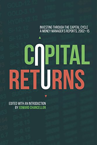 Capital Returns: Investing Through the Capital Cycle: A Money Manager’s Reports 2002-15 Capital Returns: Investing Through the Capital Cycle: A Money Manager’s Reports 2002-15