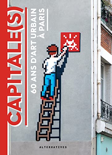 Capitale(s): 60 ans d'art urbain à Paris von ALTERNATIVES