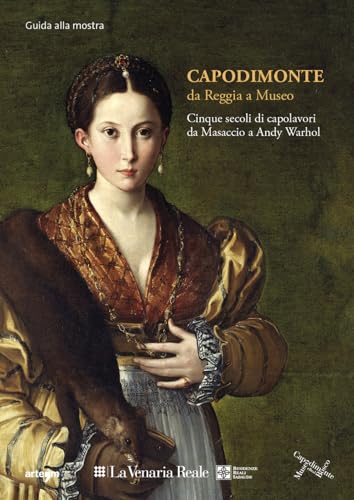 Capodimonte da Reggia a Museo: cinque secoli di capolavori alla Venaria Reale. Guida Breve. Ediz. illustrata (Arte)