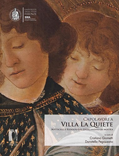 Capolavori a Villa La Quiete. Botticelli e Ridolfo del Ghirlandaio in mostra. Ediz. illustrata (Fuori collana)