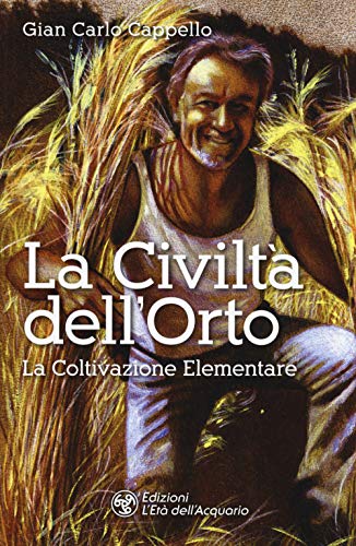 La Civiltà dell'Orto. La Coltivazione Elementare (I libri della Nuova Era) von L'Età dell'Acquario