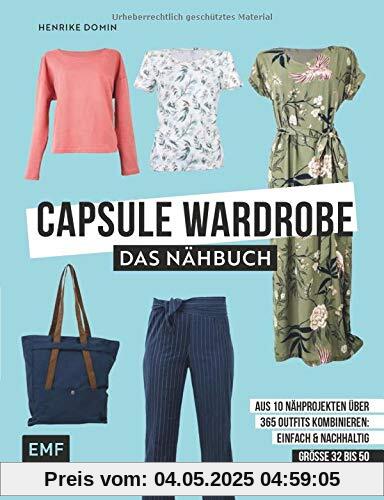 Capsule Wardrobe – Das Nähbuch: Aus 10 Nähprojekten über 365 Outfits kombinieren: einfach und nachhaltig: Größe 32 bis 50 – Mit 3 Schnittmusterbogen