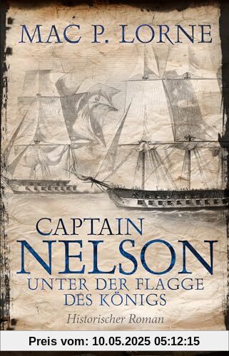Captain Nelson – Unter der Flagge des Königs: Roman | Historischer Seefahrer-Roman Captain Nelson – Unter der Flagge des Königs: Roman | Historischer Seefahrer-Roman