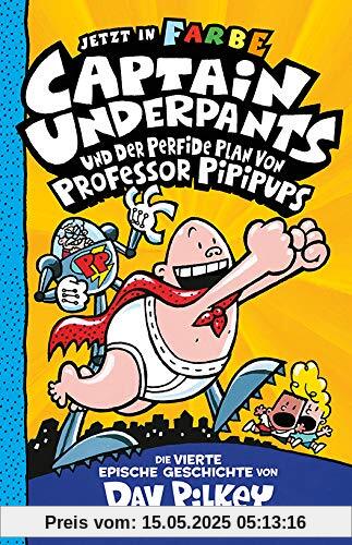 Captain Underpants Band 4 - Captain Underpants und der perfide Plan von Professor Pipipups: Neu in der vollfarbigen Ausgabe! Kinderbücher ab 8 Jahren