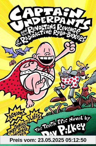 Captain Underpants and the Revolting Revenge of the Radioactive Robo-Boxers Captain Underpants and the Revolting Revenge of the Radioactive Robo-Boxers