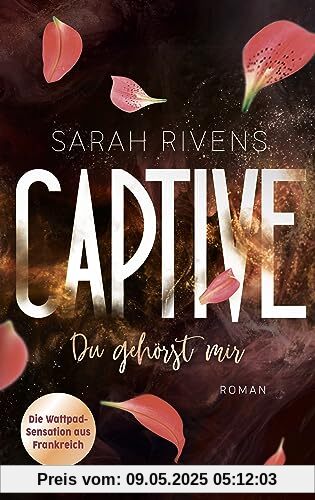 Captive - Du gehörst mir: Roman - Düster, verboten, sinnlich – die Dark Romance mit über 7 Millionen begeisterten Wattpad-Leserinnen endlich auf Deutsch! (Captive-Reihe, Band 1)