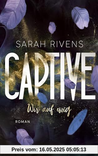 Captive - Wir auf ewig: Roman - Düster, verboten, sinnlich – die Dark Romance mit über 7 Millionen begeisterten Wattpad-Leserinnen endlich auf Deutsch! (Captive-Reihe, Band 2)