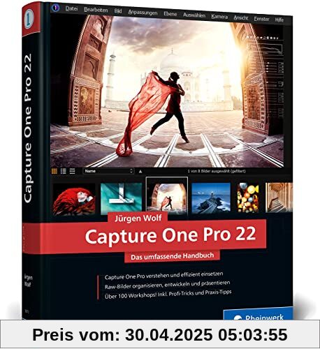 Capture One Pro 22: Das umfassende Handbuch. Profitricks und Expertenwissen zur Bildbearbeitung. Mit zahlreichen Workshops zur Software Capture One Pro 22: Das umfassende Handbuch. Profitricks und Expertenwissen zur Bildbearbeitung. Mit zahlreichen Workshops zur Software