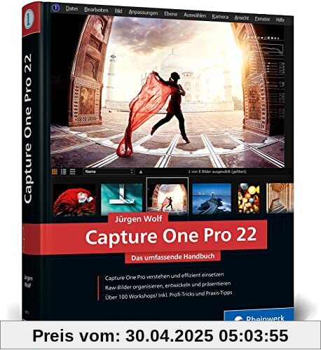 Capture One Pro 22: Das umfassende Handbuch. Profitricks und Expertenwissen zur Bildbearbeitung. Mit zahlreichen Workshops zur Software