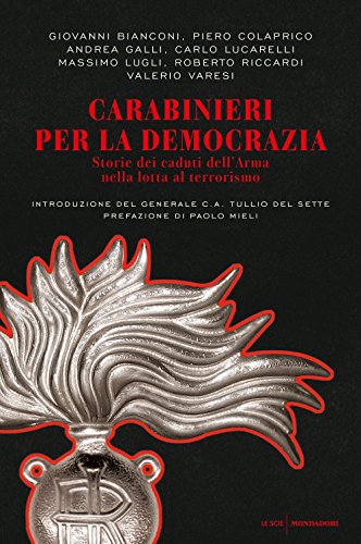Carabinieri per la democrazia. Storie dei caduti dell'Arma nella lotta al terrorismo (Le scie) von Mondadori