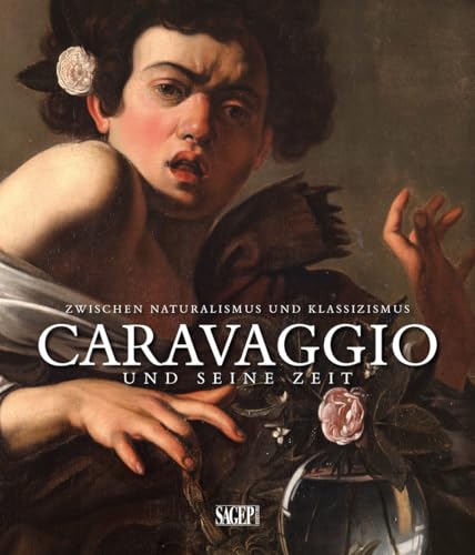 Caravaggio und seine zeit. Zwischen Naturalismus und Klassizismus. Ediz. tedesca e francese (Sagep cataloghi)
