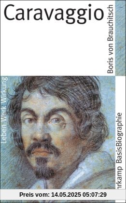 Caravaggio: Leben Werk Wirkung (Suhrkamp BasisBiographien)
