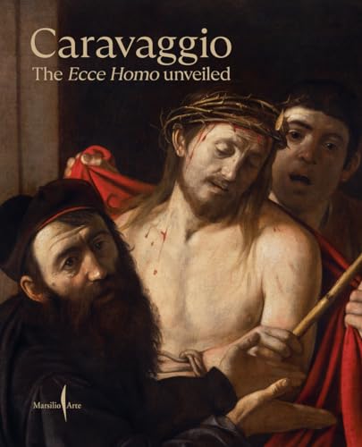 Caravaggio: The Ecce Homo Unveiled (Libri illustrati)