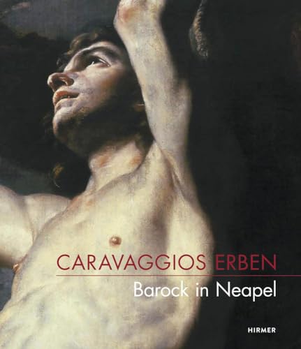 Caravaggios Erben: Barock in Neapel von Hirmer Verlag GmbH