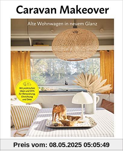 Caravan Makeover: Alte Wohnwagen in neuem Glanz: Mit praktischen Ideen und DIYs für Renovierung, Einrichtung und Deko Caravan Makeover: Alte Wohnwagen in neuem Glanz: Mit praktischen Ideen und DIYs für Renovierung, Einrichtung und Deko