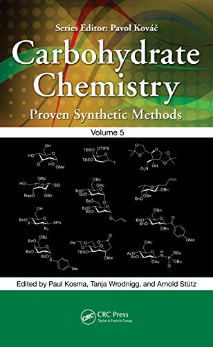 Carbohydrate Chemistry: Proven Synthetic Methods, Volume 5 von CRC Press