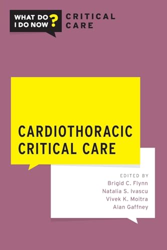 Cardiothoracic Critical Care (What Do I Do Now? Critical Care) von Oxford University Press, USA