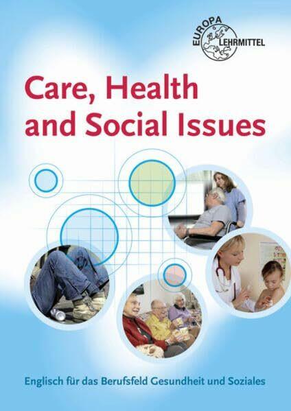 Care, Health and Social Issues: Englisch für das Berufsfeld Gesundheit und Soziales Care, Health and Social Issues: Englisch für das Berufsfeld Gesundheit und Soziales