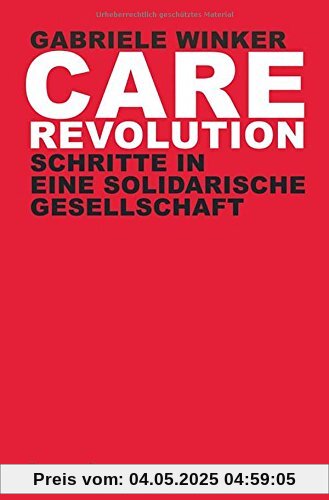 Care Revolution: Schritte in eine solidarische Gesellschaft (X-Texte zu Kultur und Gesellschaft)