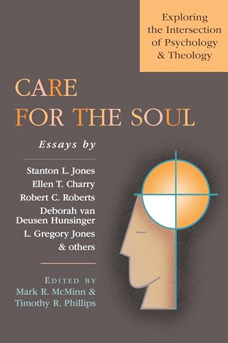 Care for the Soul: Exploring the Intersection of Psychology & Theology (Wheaton Theology Conference Series)