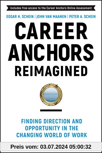 Career Anchors Reimagined: Finding Direction and Opportunity in the Changing World of Work (J-B US non-Franchise Leadership)