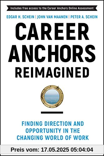 Career Anchors Reimagined: Finding Direction and Opportunity in the Changing World of Work (J-B US non-Franchise Leadership)