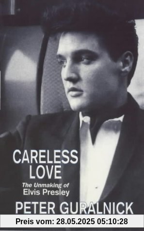 Careless Love: Unmaking of Elvis Presley