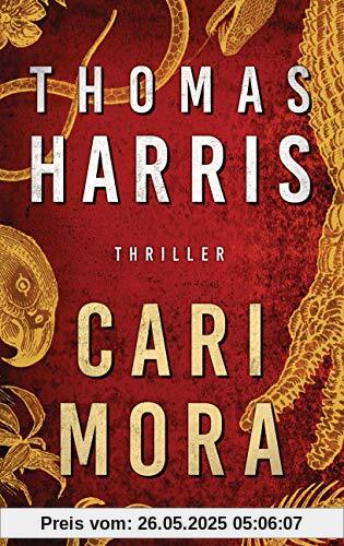 Cari Mora: Thriller - Vom Autor des Weltbestsellers „Das Schweigen der Lämmer“ -