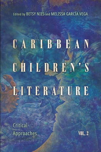 Caribbean Children's Literature, Volume 2: Critical Approaches (Children's Literature Association Series, Band 2) von University Press of Mississippi