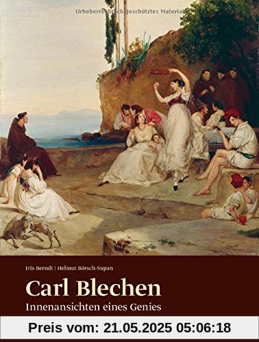 Carl Blechen: Innenansichten eines Genies