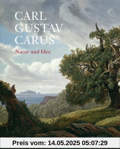 Carl Gustav Carus  Natur und Idee: Katalog zur Ausstellung der Staatlichen Kunstsammlungen Dresden im Semperbau am Zwinger und im Residenzschloss (26. Juni bis 20. September 2009)